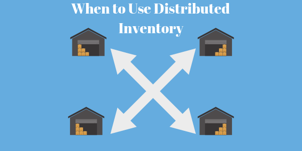 4 Times When Should You Consider Distributed Inventory