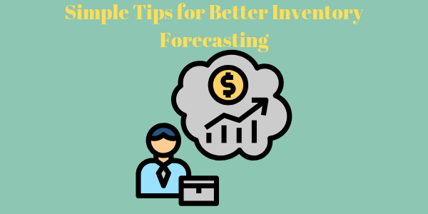 Simple Tips for Better Inventory Forecasting