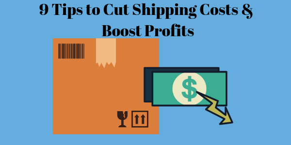 9 Tips to Cut Shipping Costs & Boost Profits