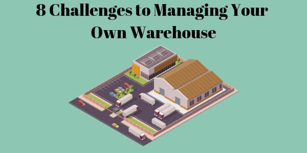 8 Challenges to Managing Your Own Warehouse