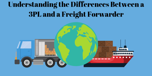 Understanding the Differences Between a 3PL and a Freight Forwarder