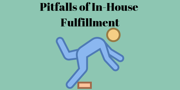 Pitfalls of In-House Fulfillment