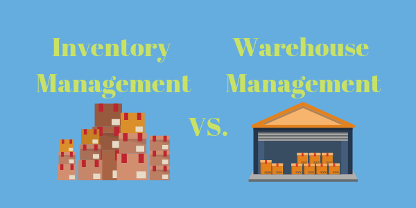 Learn About The Differences Between Inventory Management And Warehouse 